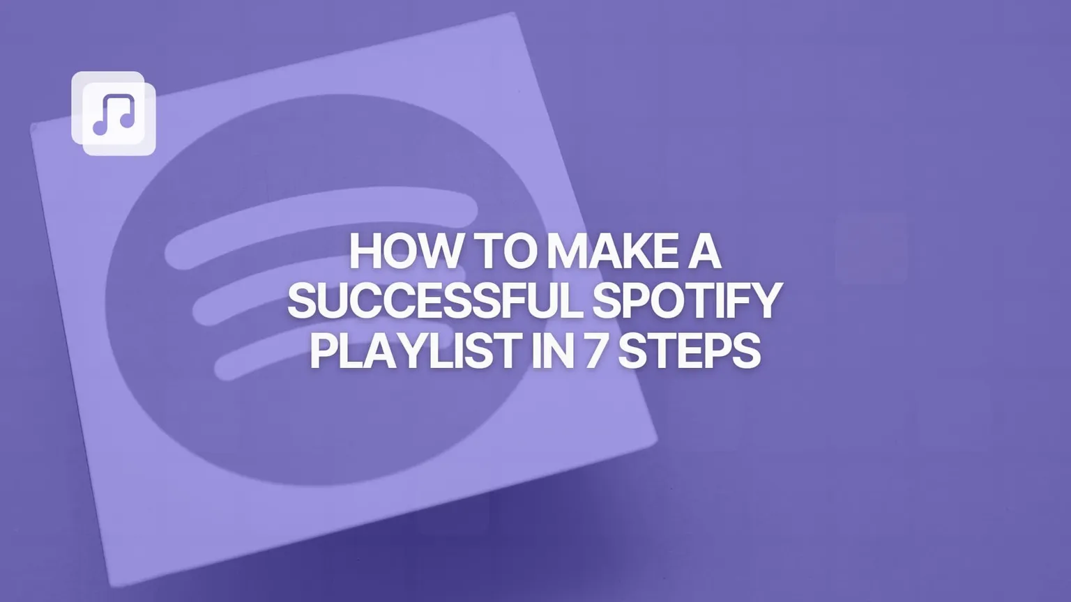 How to create a successful Spotify playlist and grow your audience