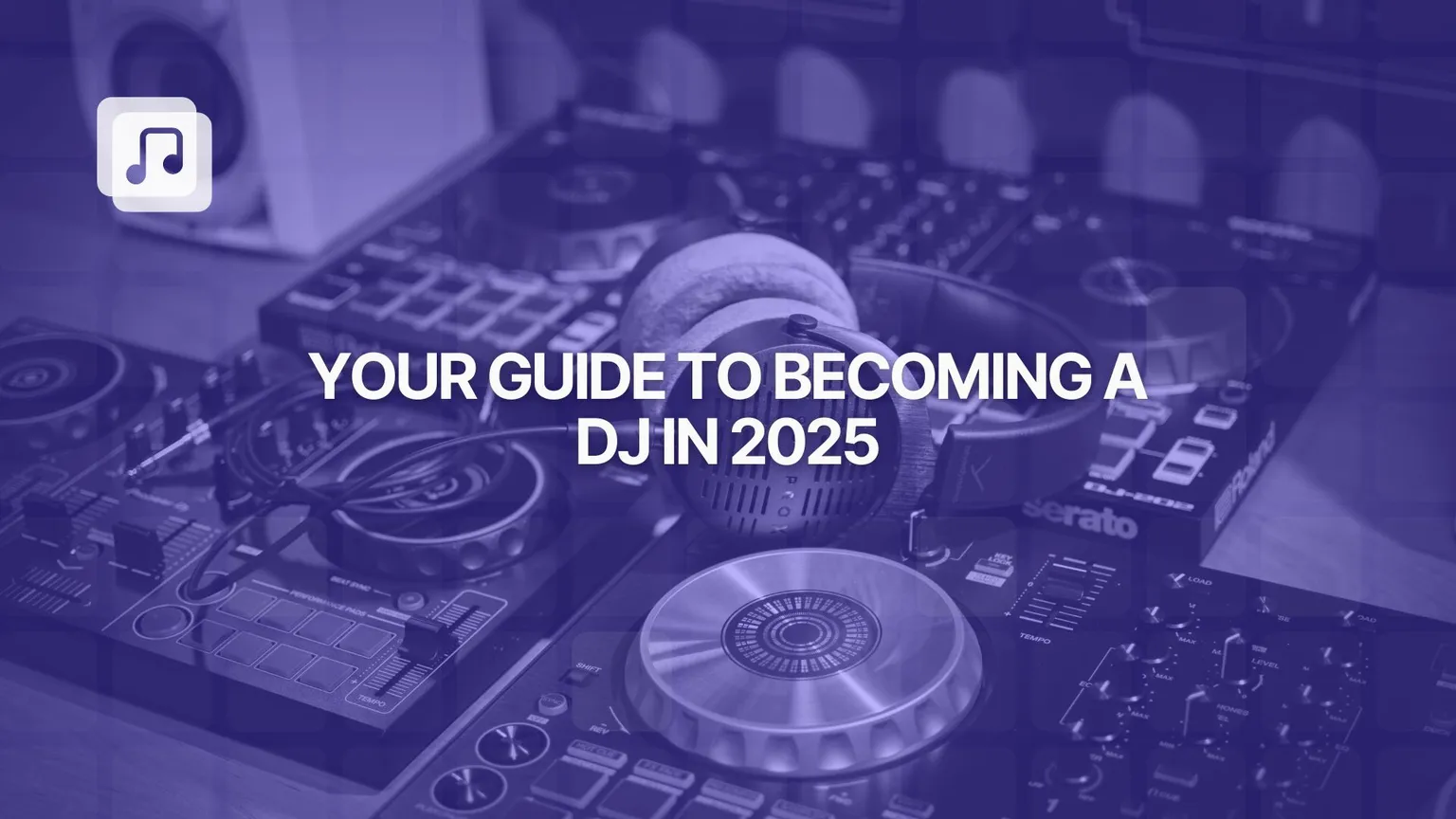 How to become a DJ in 2025: a complete guide for aspiring producers