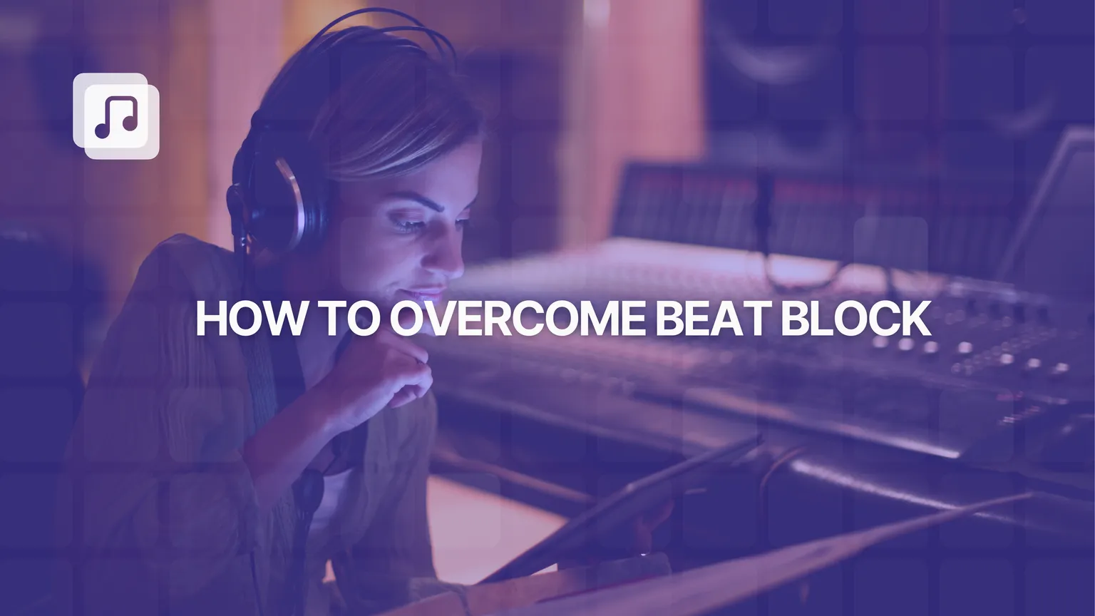 How to overcome beat block: 9 powerful ways to reignite your creativity