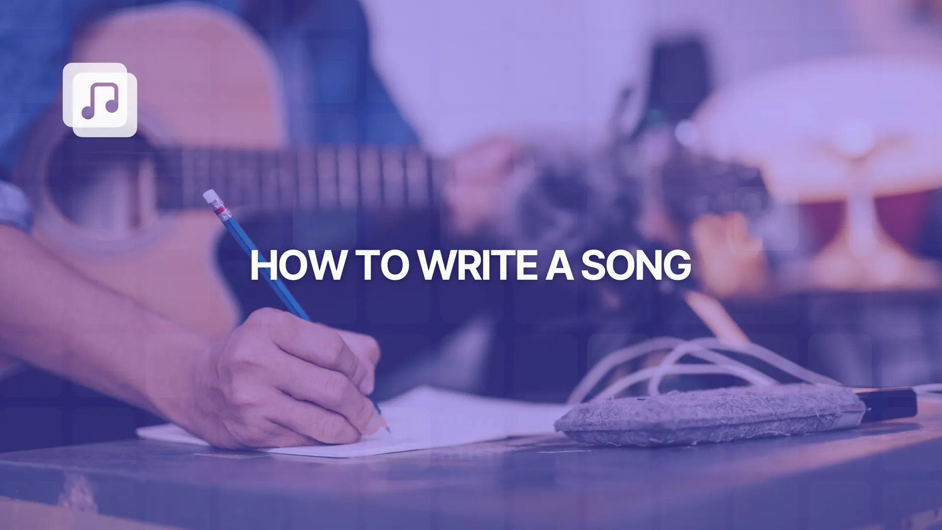 How to write a song: creative tips to boost your songwriting skills