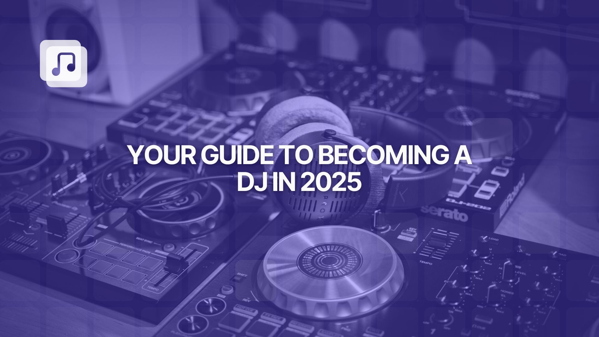 How to become a DJ in 2025: a complete guide for aspiring producers