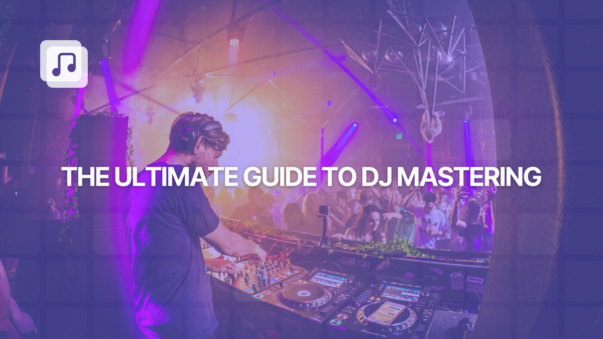 The ultimate guide to DJ mastering: how to make your mixes shine