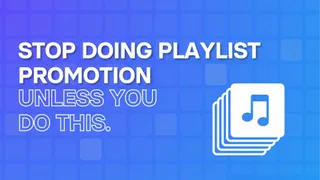 Stop doing playlist promotion unless you do these three things
