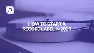 How to launch your own record label in 2025: a step-by-step guide
