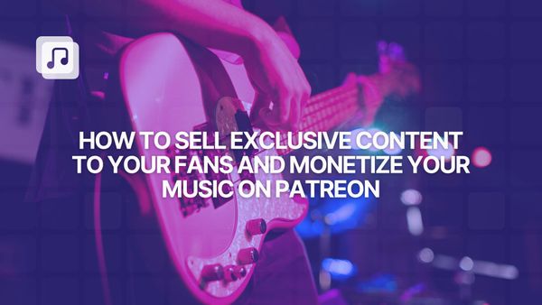 How to sell exclusive content to your fans and monetize your music on patreon